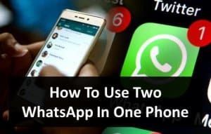 How To Use Two WhatsApp In One Phone [2 Methods]