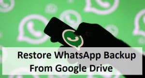How To Restore WhatsApp Backup From Google Drive