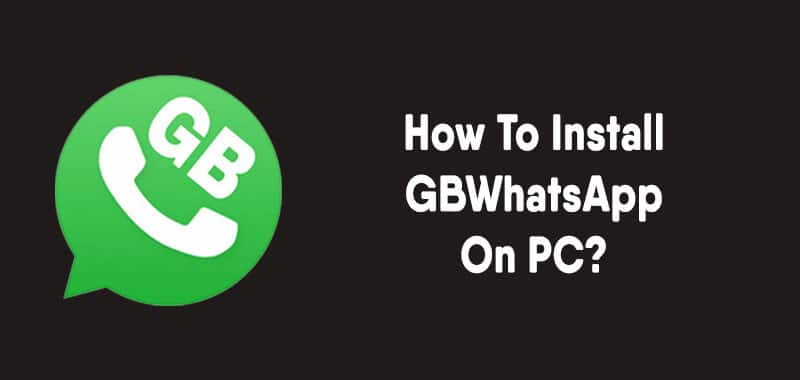 How To Install GBWhatsApp On PC