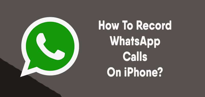 How To Record WhatsApp Calls On iPhone